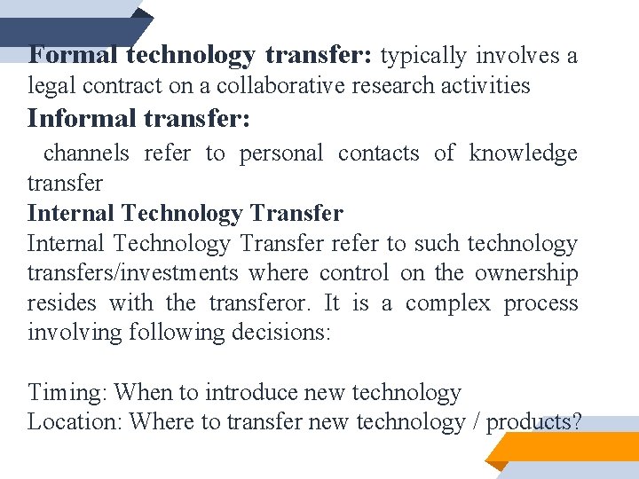 Formal technology transfer: typically involves a legal contract on a collaborative research activities Informal