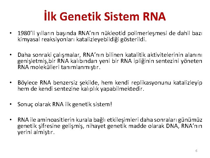 İlk Genetik Sistem RNA • 1980’li yılların başında RNA’nın nükleotid polimerleşmesi de dahil bazı