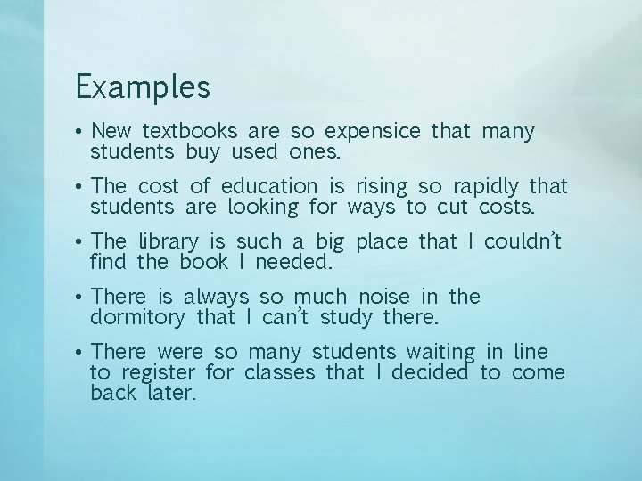 Examples • New textbooks are so expensice that many students buy used ones. •