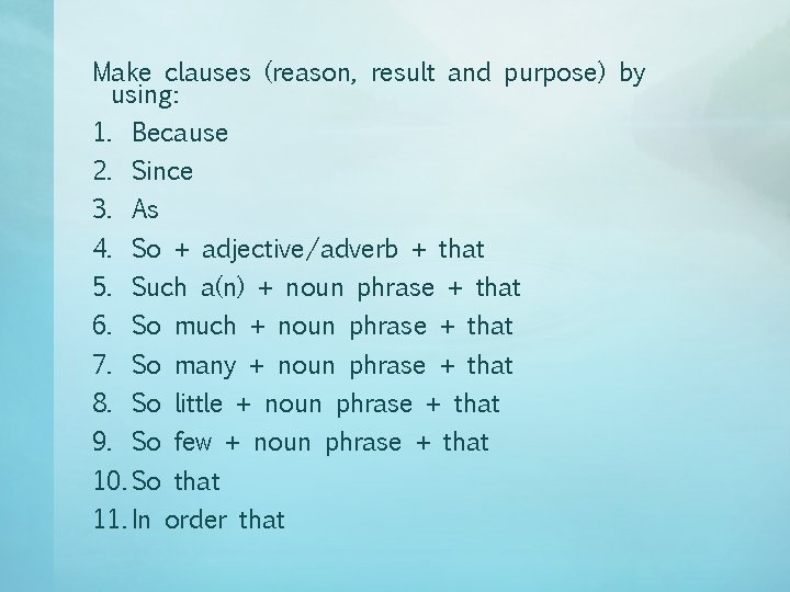 Make clauses (reason, result and purpose) by using: 1. Because 2. Since 3. As