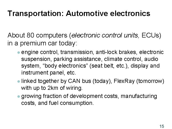 Transportation: Automotive electronics About 80 computers (electronic control units, ECUs) in a premium car