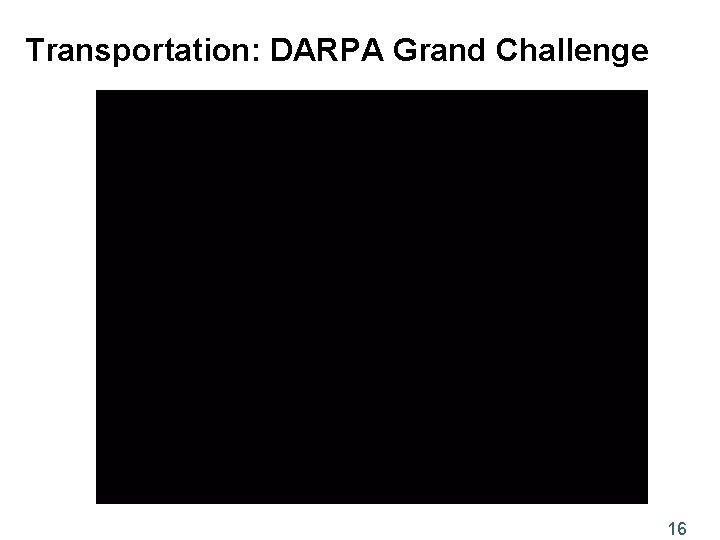 Transportation: DARPA Grand Challenge 16 