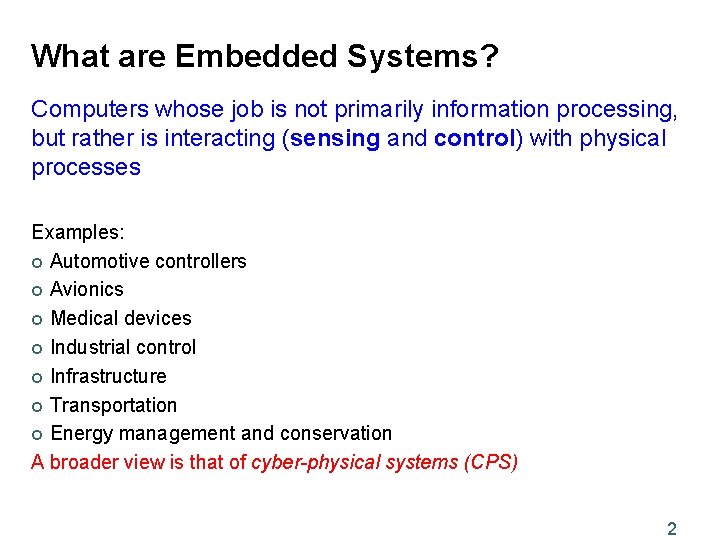 What are Embedded Systems? Computers whose job is not primarily information processing, but rather