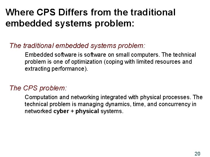 Where CPS Differs from the traditional embedded systems problem: The traditional embedded systems problem: