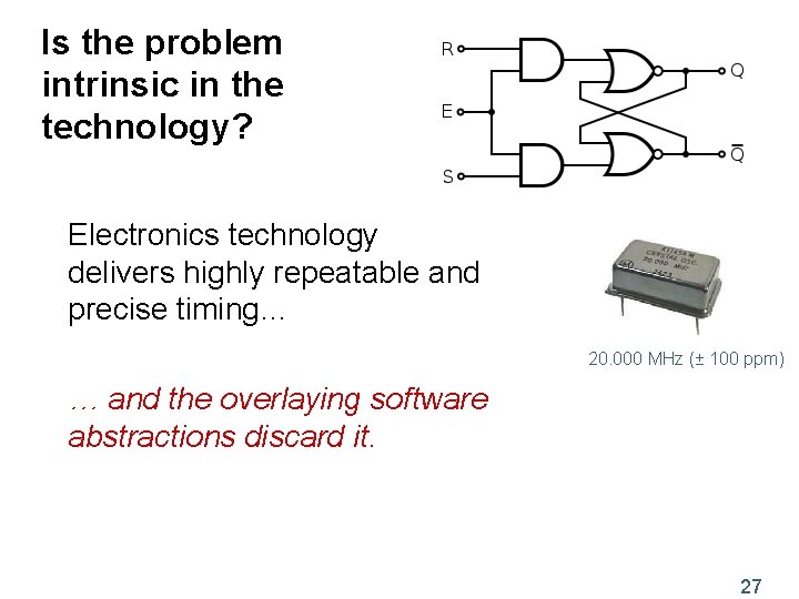 Is the problem intrinsic in the technology? Electronics technology delivers highly repeatable and precise