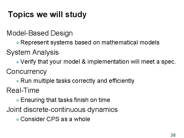 Topics we will study Model-Based Design l Represent systems based on mathematical models System