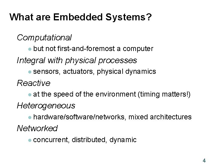 What are Embedded Systems? Computational l but not first-and-foremost a computer Integral with physical