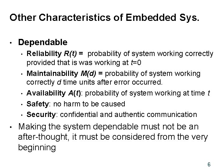 Other Characteristics of Embedded Sys. • Dependable • • • Reliability R(t) = probability