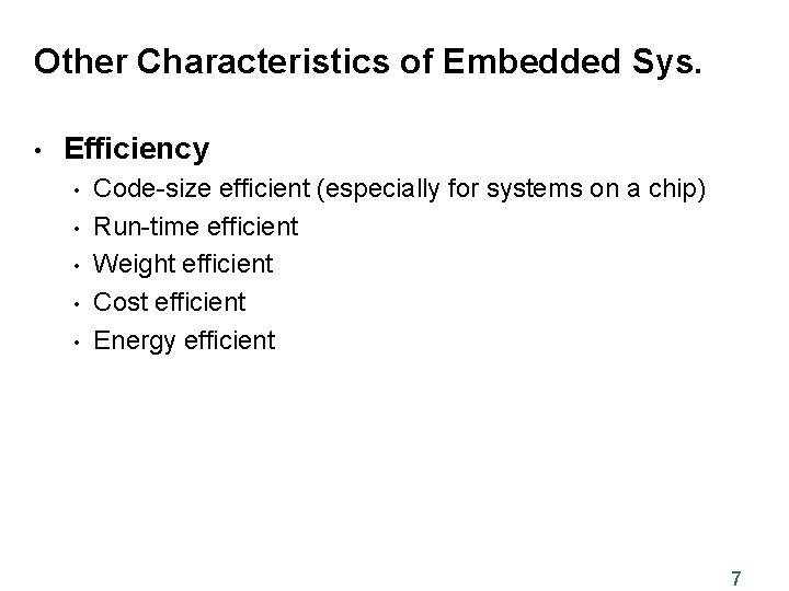 Other Characteristics of Embedded Sys. • Efficiency • • • Code-size efficient (especially for