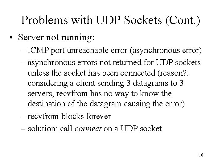 Problems with UDP Sockets (Cont. ) • Server not running: – ICMP port unreachable