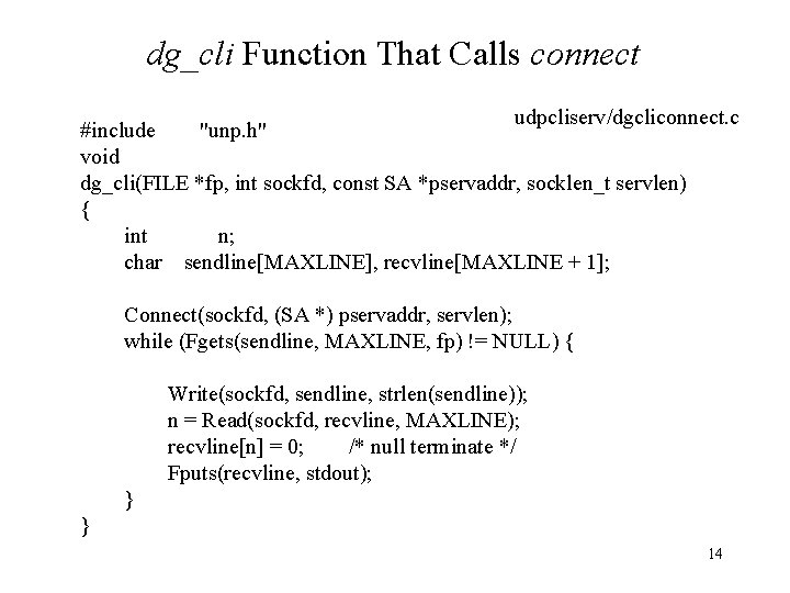dg_cli Function That Calls connect udpcliserv/dgcliconnect. c #include "unp. h" void dg_cli(FILE *fp, int