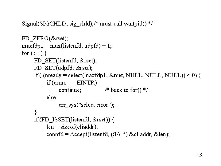 Signal(SIGCHLD, sig_chld); /* must call waitpid() */ FD_ZERO(&rset); maxfdp 1 = max(listenfd, udpfd) +