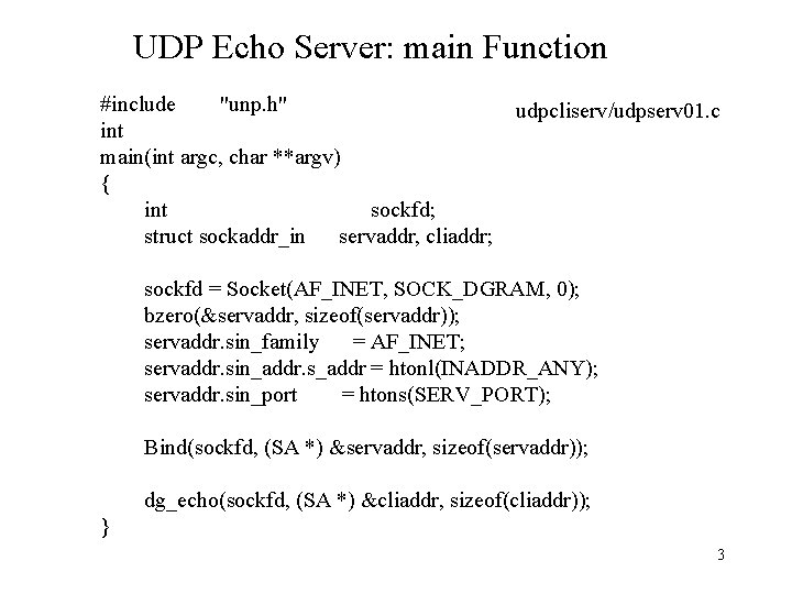 UDP Echo Server: main Function #include "unp. h" int main(int argc, char **argv) {