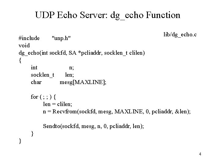 UDP Echo Server: dg_echo Function #include "unp. h" void dg_echo(int sockfd, SA *pcliaddr, socklen_t