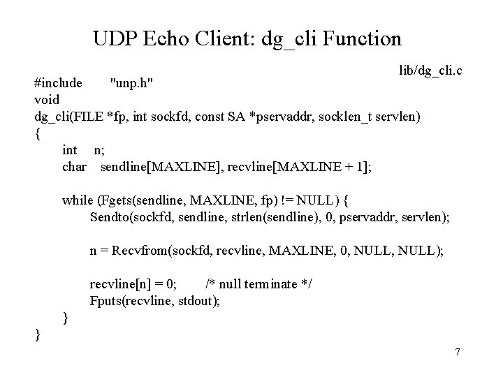 UDP Echo Client: dg_cli Function lib/dg_cli. c #include "unp. h" void dg_cli(FILE *fp, int