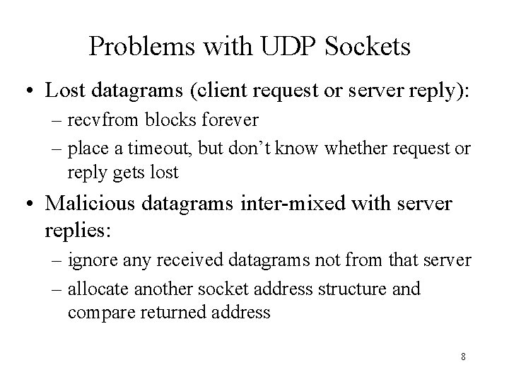 Problems with UDP Sockets • Lost datagrams (client request or server reply): – recvfrom