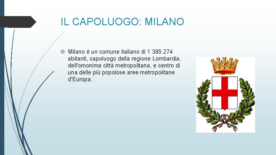 IL CAPOLUOGO: MILANO Milano è un comune italiano di 1 395 274 abitanti, capoluogo