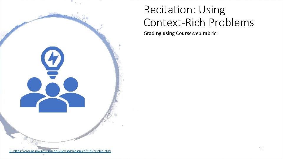 Recitation: Using Context-Rich Problems Grading using Courseweb rubric 6: 6. https: //groups. physics. umn.