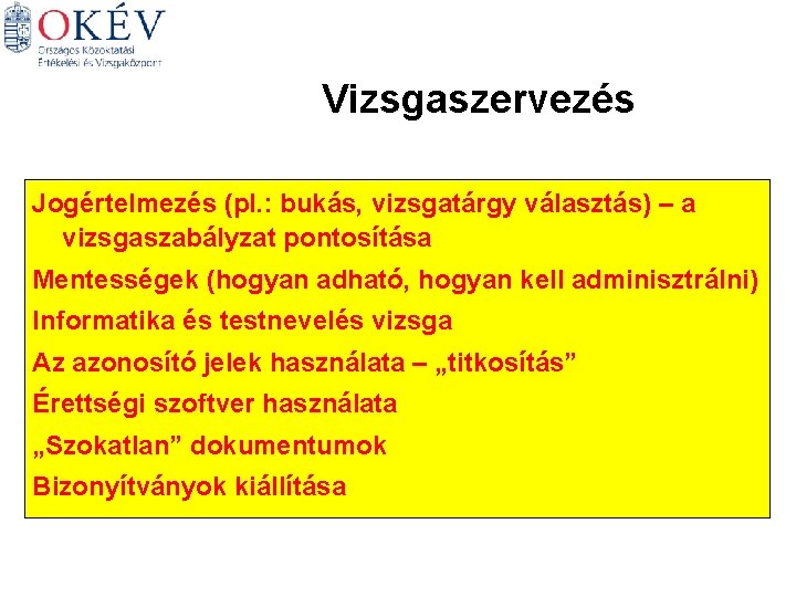 Vizsgaszervezés Jogértelmezés (pl. : bukás, vizsgatárgy választás) – a vizsgaszabályzat pontosítása Mentességek (hogyan adható,