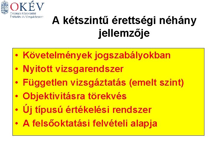 A kétszintű érettségi néhány jellemzője • • • Követelmények jogszabályokban Nyitott vizsgarendszer Független vizsgáztatás