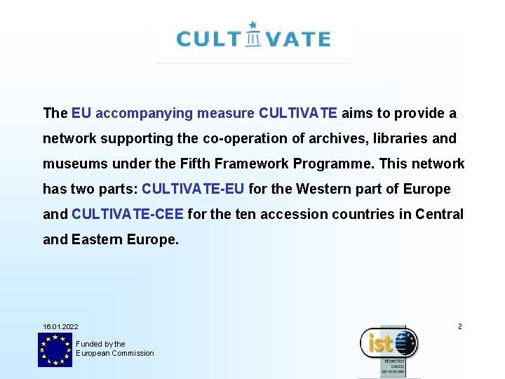 The EU accompanying measure CULTIVATE aims to provide a network supporting the co-operation of