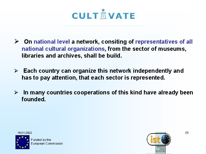Ø On national level a network, consiting of representatives of all national cultural organizations,