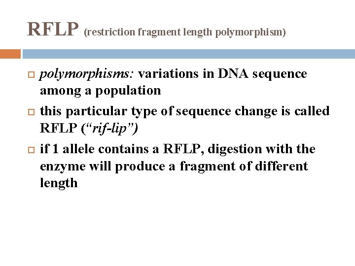 RFLP (restriction fragment length polymorphism) polymorphisms: variations in DNA sequence among a population this