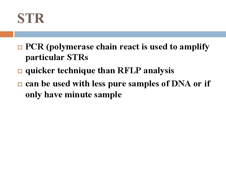 STR PCR (polymerase chain react is used to amplify particular STRs quicker technique than