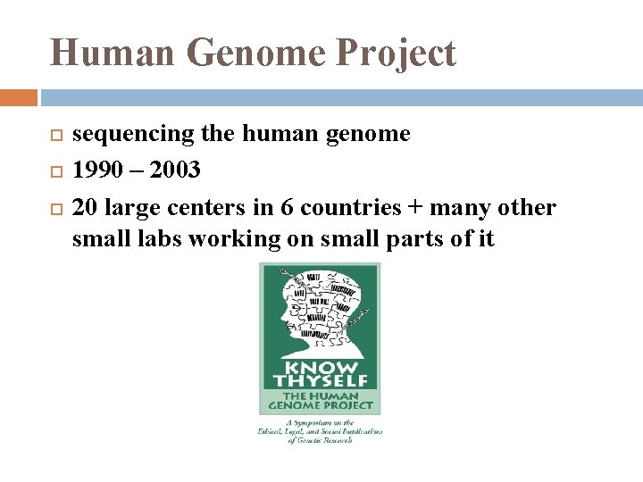 Human Genome Project sequencing the human genome 1990 – 2003 20 large centers in