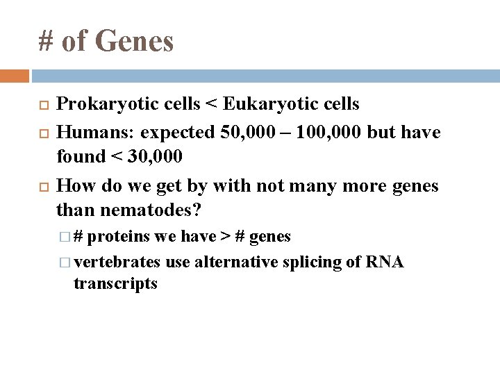 # of Genes Prokaryotic cells < Eukaryotic cells Humans: expected 50, 000 – 100,