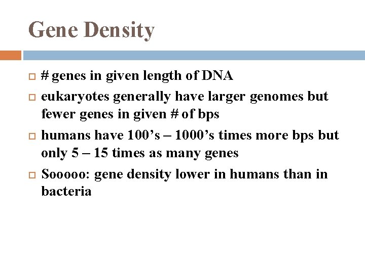 Gene Density # genes in given length of DNA eukaryotes generally have larger genomes