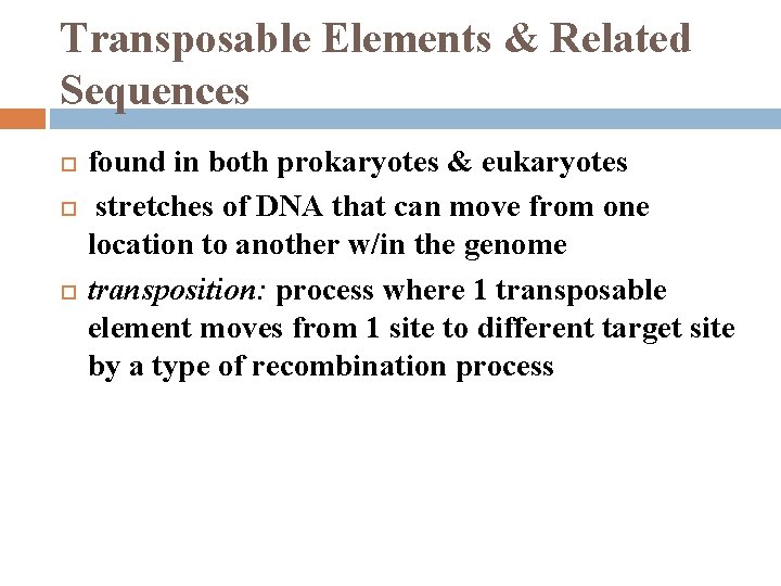 Transposable Elements & Related Sequences found in both prokaryotes & eukaryotes stretches of DNA