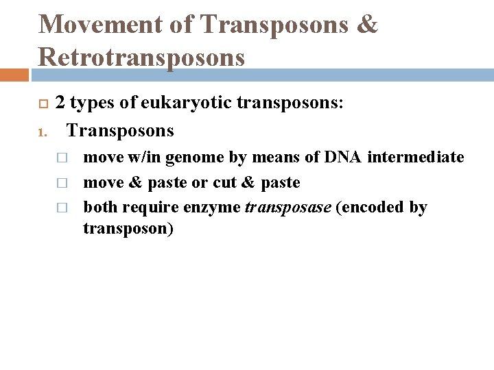 Movement of Transposons & Retrotransposons 1. 2 types of eukaryotic transposons: Transposons � �