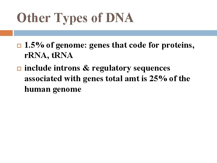 Other Types of DNA 1. 5% of genome: genes that code for proteins, r.