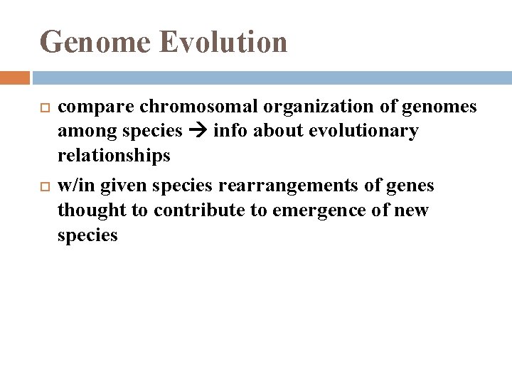 Genome Evolution compare chromosomal organization of genomes among species info about evolutionary relationships w/in