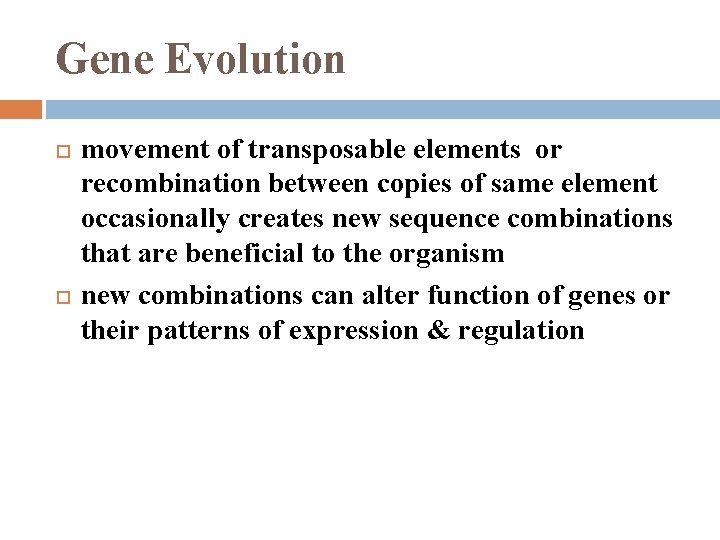Gene Evolution movement of transposable elements or recombination between copies of same element occasionally