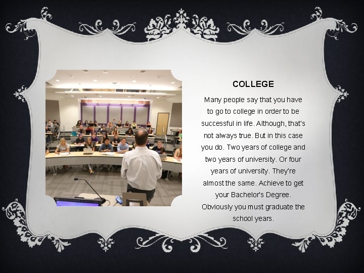 COLLEGE Many people say that you have to go to college in order to