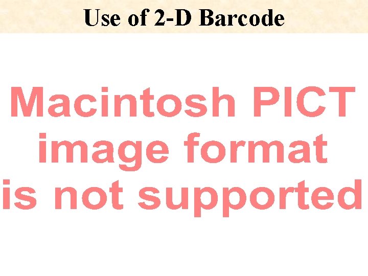 Use of 2 -D Barcode 