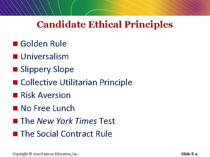 Candidate Ethical Principles Golden Rule n Universalism n Slippery Slope n Collective Utilitarian Principle