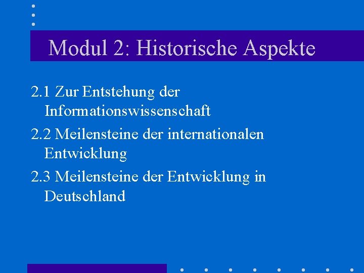 Modul 2: Historische Aspekte 2. 1 Zur Entstehung der Informationswissenschaft 2. 2 Meilensteine der