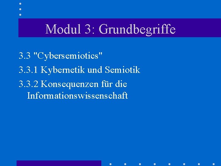 Modul 3: Grundbegriffe 3. 3 "Cybersemiotics" 3. 3. 1 Kybernetik und Semiotik 3. 3.