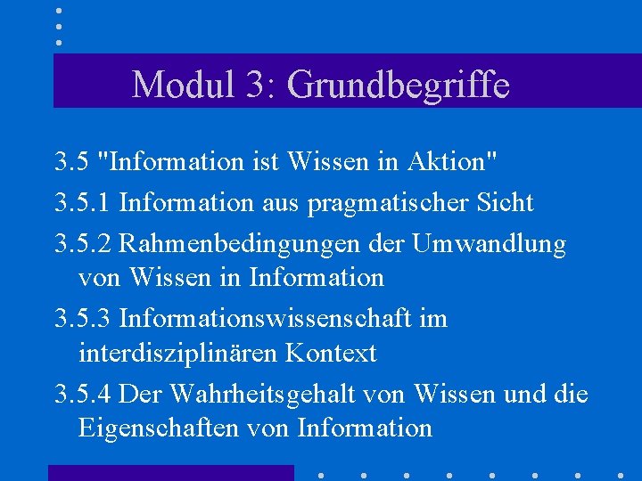 Modul 3: Grundbegriffe 3. 5 "Information ist Wissen in Aktion" 3. 5. 1 Information