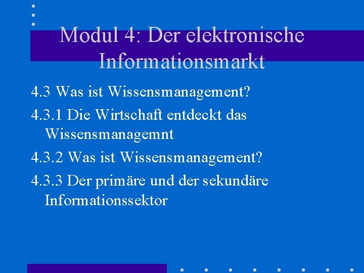 Modul 4: Der elektronische Informationsmarkt 4. 3 Was ist Wissensmanagement? 4. 3. 1 Die