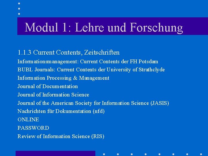 Modul 1: Lehre und Forschung 1. 1. 3 Current Contents, Zeitschriften Informationsmanagement: Current Contents