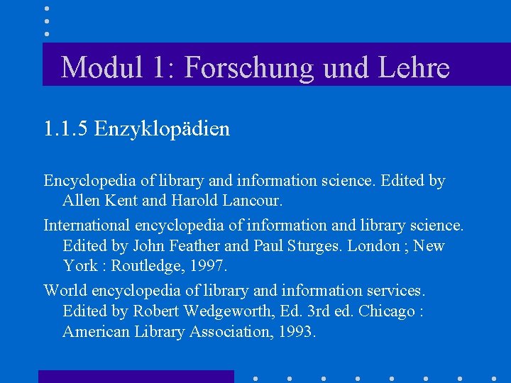 Modul 1: Forschung und Lehre 1. 1. 5 Enzyklopädien Encyclopedia of library and information