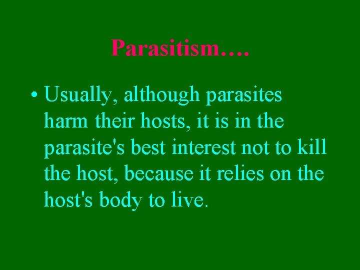 Parasitism…. • Usually, although parasites harm their hosts, it is in the parasite's best