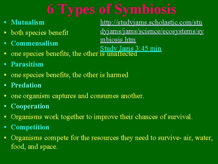 6 Types of Symbiosis • • • http: //studyjams. scholastic. com/stu Mutualism dyjams/science/ecosystems/sy both