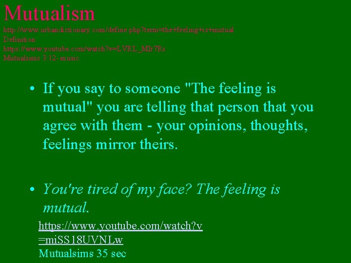 Mutualism http: //www. urbandictionary. com/define. php? term=the+feeling+is+mutual Definition https: //www. youtube. com/watch? v=LVRL_MIr 7