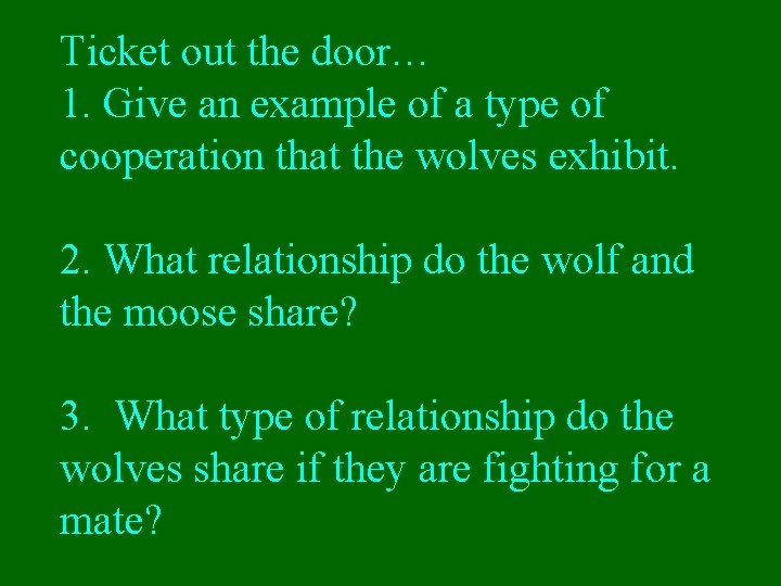 Ticket out the door… 1. Give an example of a type of cooperation that