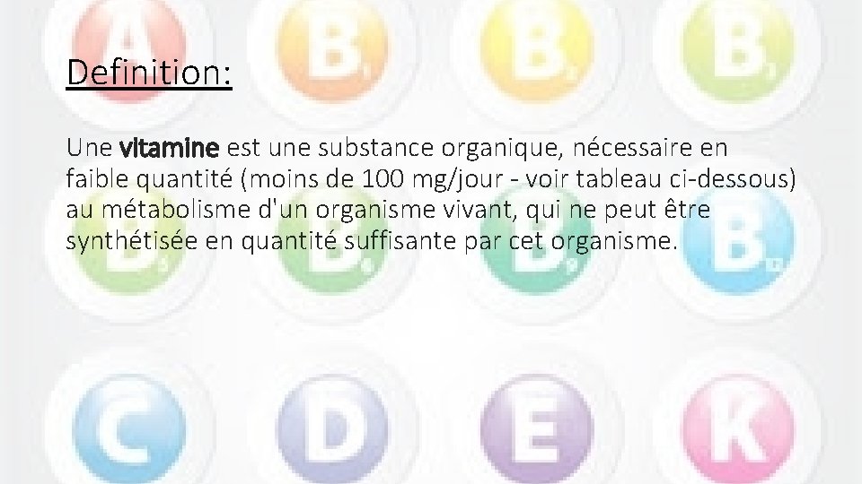 Definition: Une vitamine est une substance organique, nécessaire en faible quantité (moins de 100